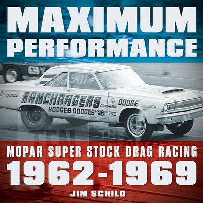 Cover for Jim Schild · Maximum Performance: Mopar Super Stock Drag Racing 1962 - 1969 (Paperback Bog) [Revised edition] (2017)