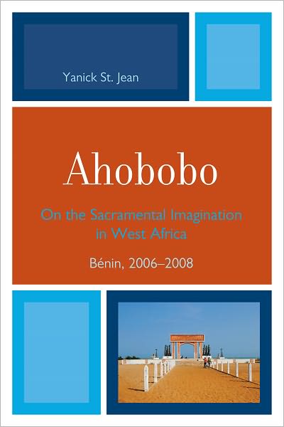 Cover for St. Yanick Jean · Ahobobo: On the Sacramental Imagination in West Africa, Benin, 2006-2008 (Paperback Book) (2010)