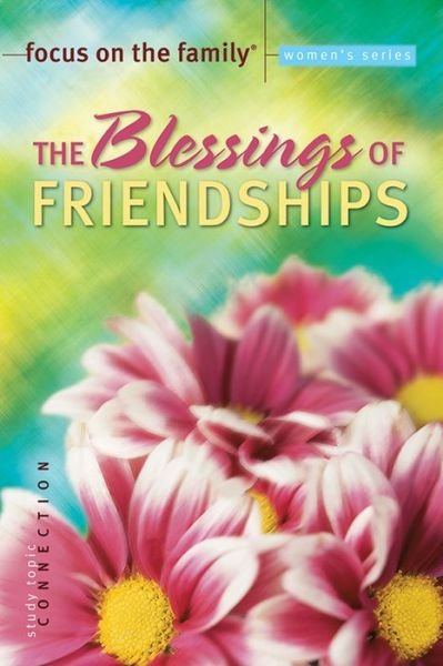 Cover for Focus on the Family · The Blessings of Friendships - Focus on the Family Women's Series (Paperback Book) (2004)