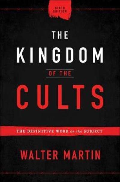 Cover for Walter Martin · The Kingdom of the Cults – The Definitive Work on the Subject (Gebundenes Buch) [6th edition] (2019)