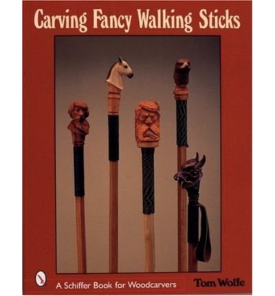 Carving Fancy Walking Sticks - Tom Wolfe - Kirjat - Schiffer Publishing Ltd - 9780764315657 - tiistai 9. huhtikuuta 2002