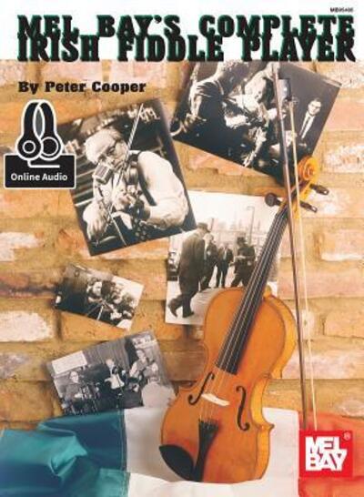 The Complete Irish Fiddle Player - Pete Cooper - Książki - Mel Bay Publications, Inc. - 9780786687657 - 12 maja 2015