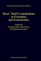 Baldev Raj · Henri Theil's Contributions to Economics and Econometrics: Volume III: Economic Policy and Forecasts, and Management Science - Advanced Studies in Theoretical and Applied Econometrics (Inbunden Bok) [1992 edition] (1992)