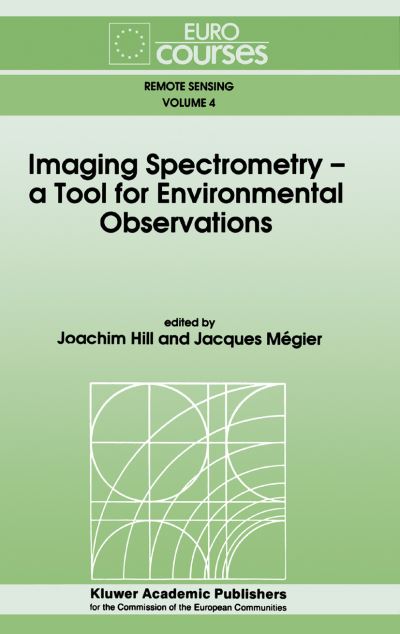 Cover for Imaging Spectrometry, a Tool for Environmental Observations: Based on the Lectures Given During the Eurocourse on 'imaging Spectrometry, a Tool for Environmental Observations', Held at the Joint Research Centre, Ispra, Italy, November 23-27, 1992 - Euroco (Hardcover Book) (1994)
