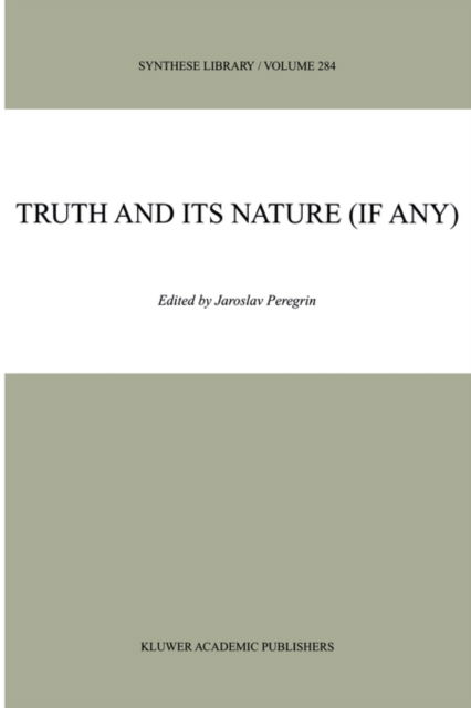 Jaroslav Peregrin · Truth and Its Nature (if Any) - Synthese Library (Hardcover bog) [1999 edition] (1999)