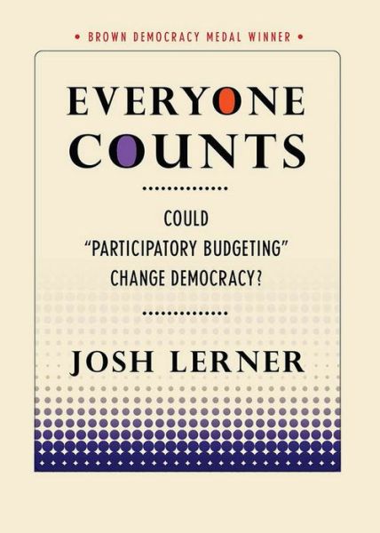 Everyone Counts: Could "Participatory Budgeting" Change Democracy? - Brown Democracy Medal - Josh Lerner - Books - Cornell University Press - 9780801456657 - October 23, 2014