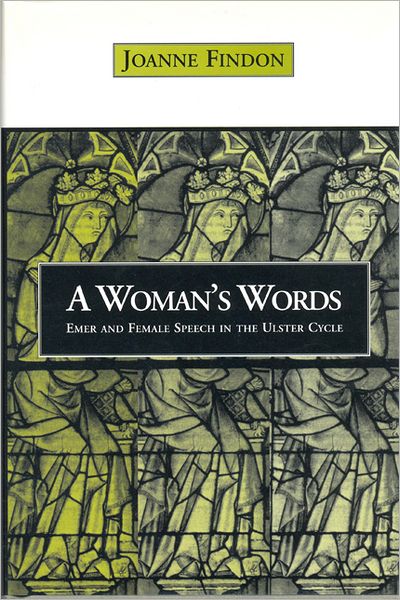 Cover for Joanne Findon · A Woman's Words: Emer and Female Speech in the Ulster Cycle (Hardcover Book) (1997)