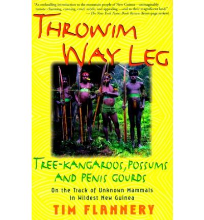 Cover for Tim F Flannery · Throwim Way Leg: Tree-kangaroos, Possums, and Penis Gourds--on the Track of Unknown Mammals in Wildest New Guinea (Paperback Book) (2000)