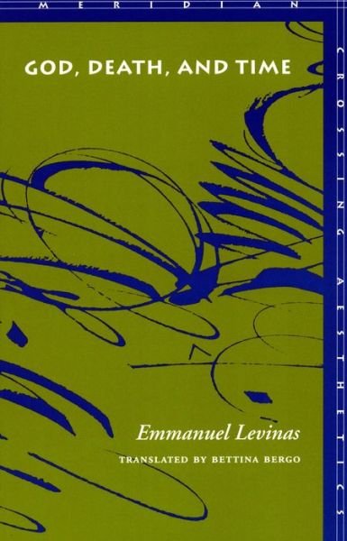 Cover for Emmanuel Levinas · God, Death, and Time - Meridian: Crossing Aesthetics (Gebundenes Buch) (2000)