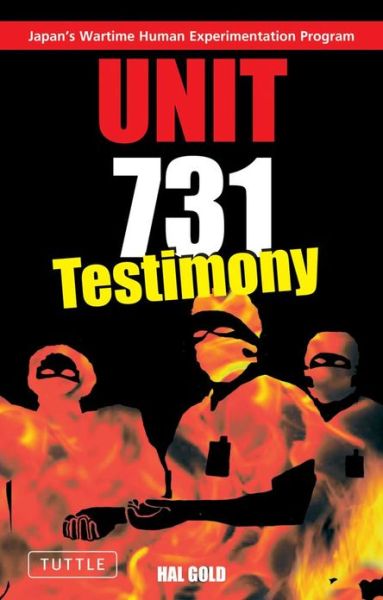 Cover for Hal Gold · Unit 731 Testimony: Japan's Wartime Human Experimentation Program - Tuttle Classics (Paperback Book) [Edition, First Edition, First edition] (2004)