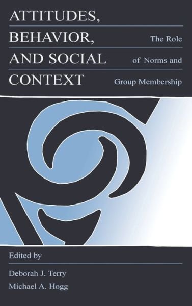 Attitudes, Behavior, and Social Context: The Role of Norms and Group Membership - Applied Social Research Series - Terry / Hogg - Książki - Taylor & Francis Inc - 9780805825657 - 1 listopada 1999