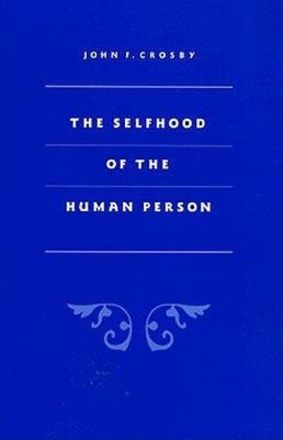The Selfhood of the Human Person - John F. Crosby - Livros - The Catholic University of America Press - 9780813208657 - 1 de outubro de 1996
