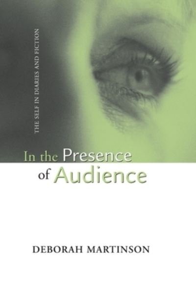 Cover for Deborah Martinson · In the Presence of Audience: The Self in Diaries and Fiction (Paperback Book) (2020)