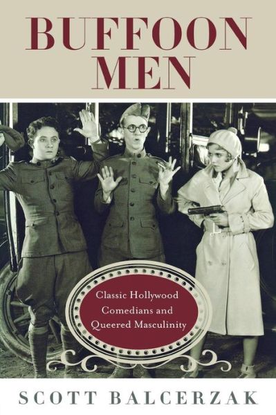 Cover for Scott Balcerzak · Buffoon Men: Classic Hollywood Comedians and Queered Masculinity - Contemporary Approaches to Film and Media Series (Paperback Book) (2013)