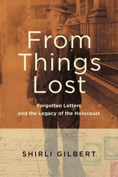 From Things Lost: Forgotten Letters and the Legacy of the Holocaust - Shirli Gilbert - Books - Wayne State University Press - 9780814342657 - May 31, 2017
