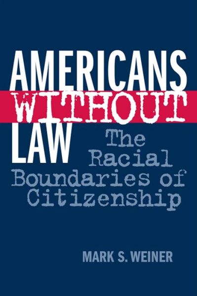 Cover for Mark S. Weiner · Americans Without Law: The Racial Boundaries of Citizenship (Taschenbuch) (2008)