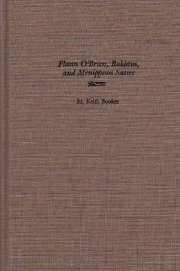 Flann O'Brien, Bakhtin, and Menippean Satire - Irish Studies - M. Keith Booker - Boeken - Syracuse University Press - 9780815626657 - 1 oktober 1995