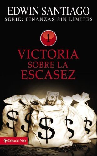 Victoria Sobre La Escasez - Finanzas Sin Limite - Rvdo Edwin Santiago - Bøker - Vida Publishers - 9780829755657 - 26. juni 2008