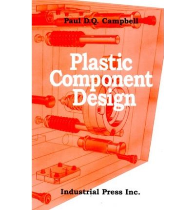 Plastic Component Design - Paul Campbell - Livres - Industrial Press Inc.,U.S. - 9780831130657 - 1996