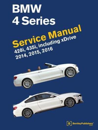 Cover for Bentley Publishers · BMW 4 Series  Service Manual : 2014, 2015, 2016 (Hardcover Book) (2017)