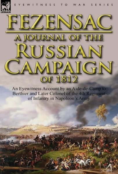 Cover for Raymond A P J D Montesquiou-Fezensac · A Journal of the Russian Campaign of 1812: An Eyewitness Account by an Aide-de-Camp to Berthier and Later Colonel of the 4th Regiment of Infantry in (Hardcover bog) (2011)