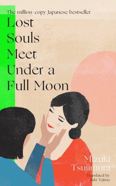 Cover for Mizuki Tsujimura · Lost Souls Meet Under a Full Moon: From the Japanese bestselling author of Lonely Castle in the Mirror (Gebundenes Buch) (2025)