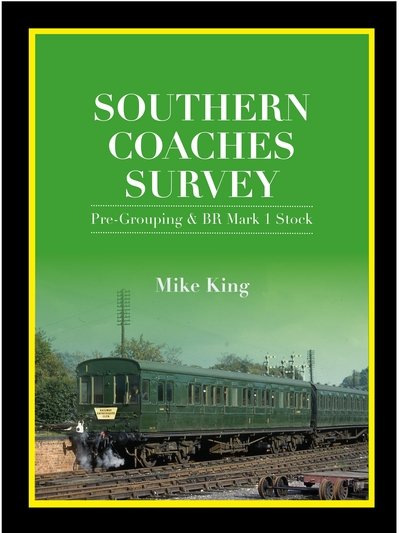 Cover for King, Mike (Author) · Southern Coaches Survey: Pre-Grouping and BR Mk 1 Stock (Inbunden Bok) (2019)
