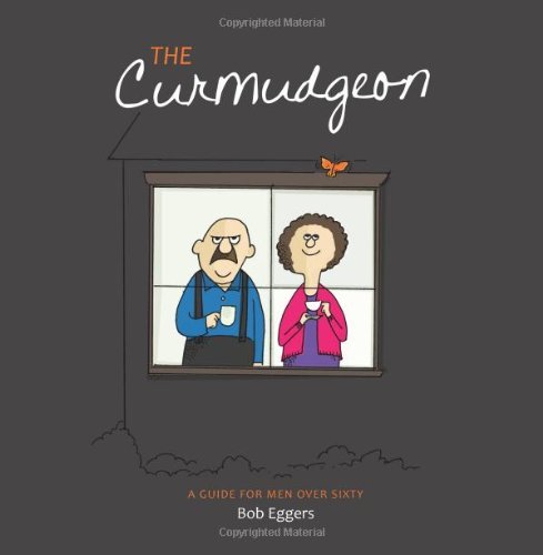 Cover for Bob Eggers · The Curmudgeon, a Guide for men over Sixty (Paperback Book) (2013)