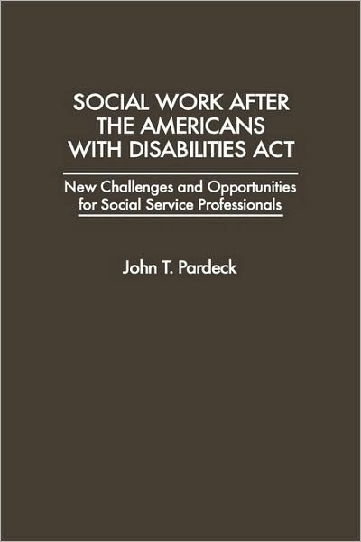 Cover for John T. Pardeck · Social Work After the Americans With Disabilities Act: New Challenges and Opportunities for Social Service Professionals (Hardcover Book) (1998)