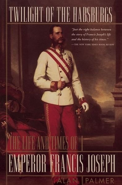 Cover for Alan Warwick Palmer · Twilight of the Habsburgs: the Life and Times of Emperor Francis Joseph (Paperback Bog) (1997)