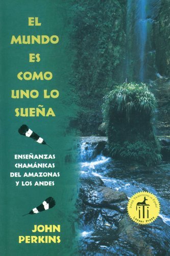 Cover for John Perkins · El Mundo Es Como Uno Lo Sueña: Enseñanzas Chamánicas Del Amazonas Y Los Andes (Paperback Book) [Spanish, Spanish Language edition] (1996)