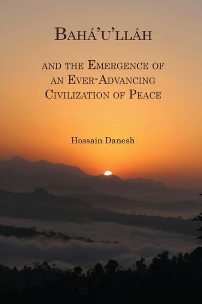 Cover for H B Danesh · Bahá'u'lláh and the Emergence of an Ever-Advancing Civilization of Peace (Paperback Book) (2019)