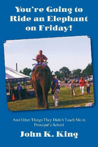 Cover for John K. King · You're Going To Ride An Elephant On Friday! (Paperback Book) (2012)