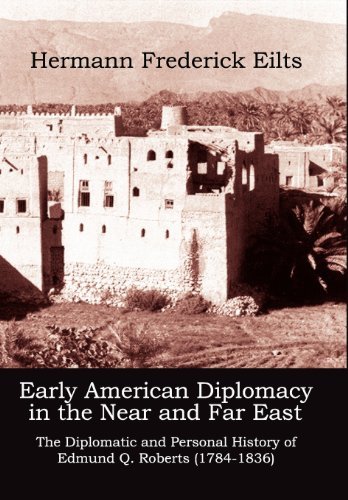 Cover for Hermann Frederick Eilts · Early American Diplomacy in the Near and Far East: the Diplomatic and Personal History of Edmund Q. Roberts (1784-1836) (Adst-dacor Diplomats and Diplomacy) (Hardcover Book) (2012)