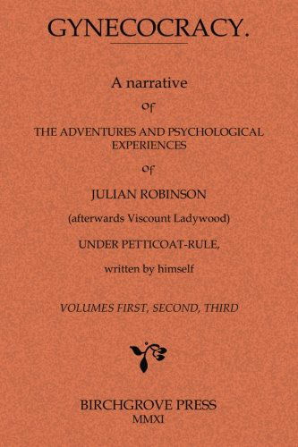 Cover for Julian Robinson [pseud.: Attributed to Stanislas Matthew De Rhodès] · Gynecocracy. a Narrative of the Adventures and Psychological Experiences of Julian Robinson (Afterwards Viscount Ladywood) Under Petticoat-rule, Written by Himself (Pocketbok) (2011)