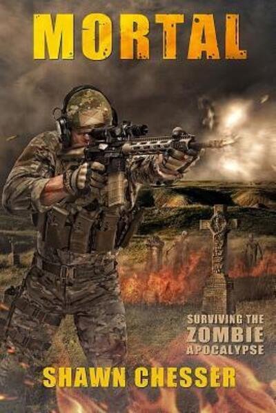 Cover for Shawn Chesser · Mortal: Surviving the Zombie Apocalypse (Volume 6) (Bok) (2013)