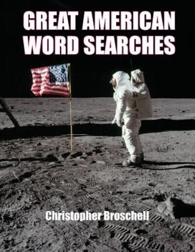 Cover for Christopher Broschell · Large Print Word Searches: Great American Edition, Volume 1 - Great American Word Searches (Taschenbuch) [Large type / large print edition] (2018)