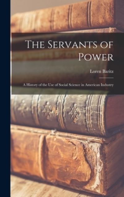 Cover for Loren 1928- Baritz · The Servants of Power (Hardcover Book) (2021)