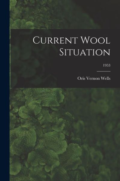 Cover for Oris Vernon 1903- Wells · Current Wool Situation; 1953 (Paperback Book) (2021)