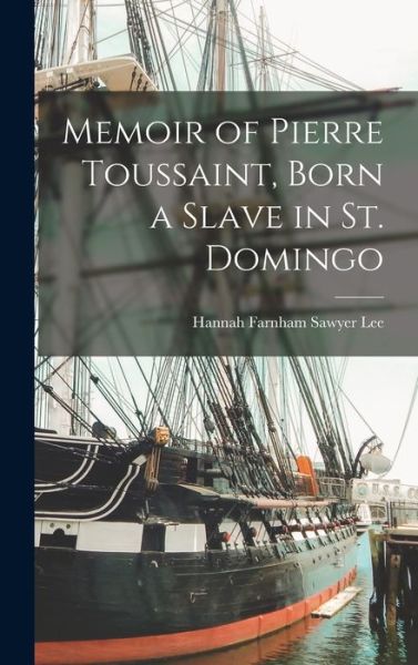 Cover for Hannah Farnham Sawyer Lee · Memoir of Pierre Toussaint, Born a Slave in St. Domingo (Book) (2022)