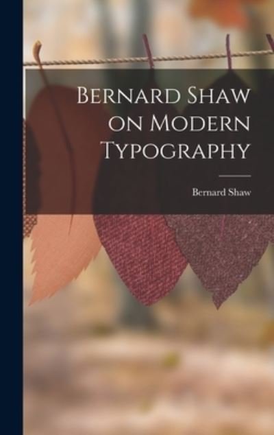 Cover for George Bernard Shaw · Bernard Shaw on Modern Typography (Bok) (2022)