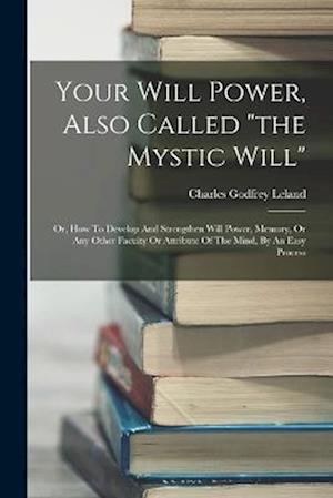 Cover for Charles Godfrey Leland · Your Will Power, Also Called the Mystic Will (Buch) (2022)