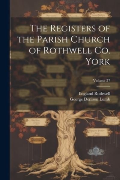 Cover for Lumb George Denison · Registers of the Parish Church of Rothwell Co. York; Volume 27 (Book) (2023)