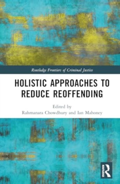 Cover for Holistic Responses to Reducing Reoffending - Routledge Frontiers of Criminal Justice (Inbunden Bok) (2024)