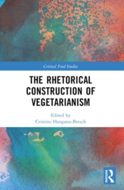 The Rhetorical Construction of Vegetarianism - Critical Food Studies (Paperback Book) (2024)