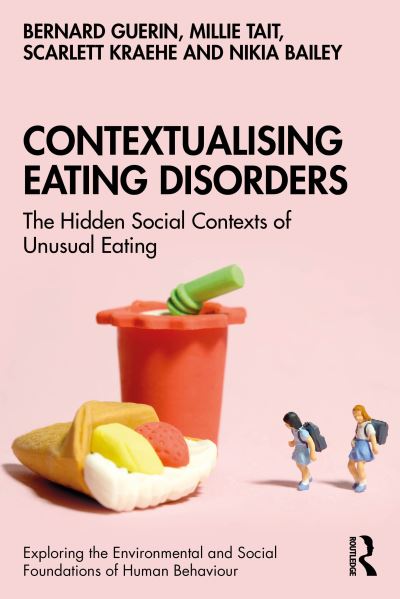 Cover for Guerin, Bernard (University of South Australia, Australia) · Contextualising Eating Disorders: The Hidden Social Contexts of Unusual Eating - Exploring the Environmental and Social Foundations of Human Behaviour (Pocketbok) (2024)