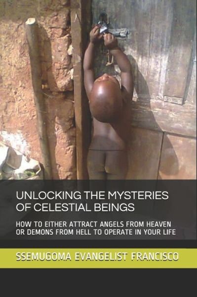 Cover for Ssemugoma Evangelist Francisco · Unlocking the Mysteries of Celestial Beings (Paperback Bog) (2019)
