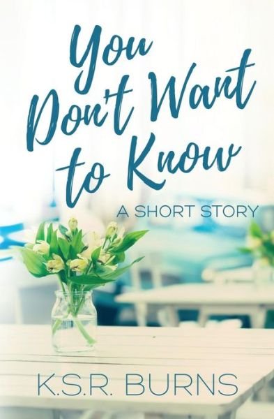 Cover for K S R Burns · You Don't Want to Know (Pocketbok) (2019)