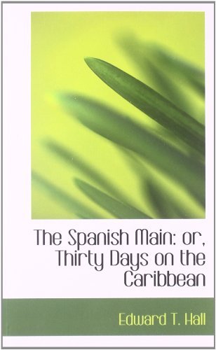 Cover for Edward T. Hall · The Spanish Main: Or, Thirty Days on the Caribbean (Paperback Book) (2009)
