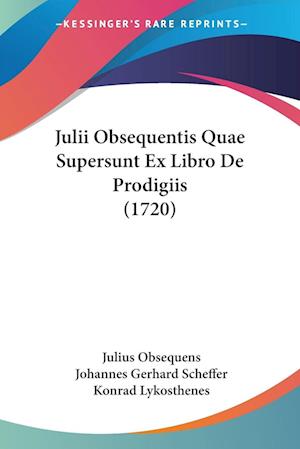 Cover for Julius Obsequens · Julii Obsequentis Quae Supersunt Ex Libro De Prodigiis (1720) (Paperback Book) (2009)